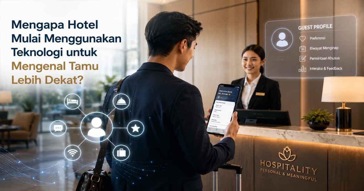 Mengapa Hotel Mulai Menggunakan Teknologi untuk Mengenal Tamu Lebih Dekat